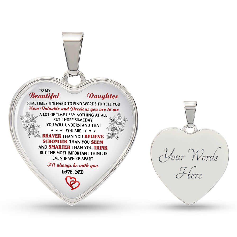 To My Beautyful Daughter Heart Necklace - I'll Always Be With You Love, Dad
