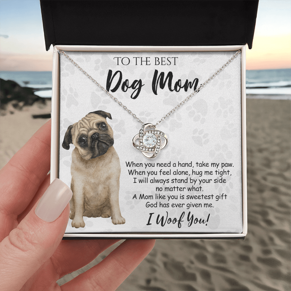 To The Best Dog Mom Love Knot Necklace From Daughter Mother's Day Necklace Gift, Pug Dog Love Knot Pendant, Jewelry Gift For Women, Dog Lovers Pug Dog Gift Necklace I Woof You, Pug Dog Gift Necklace