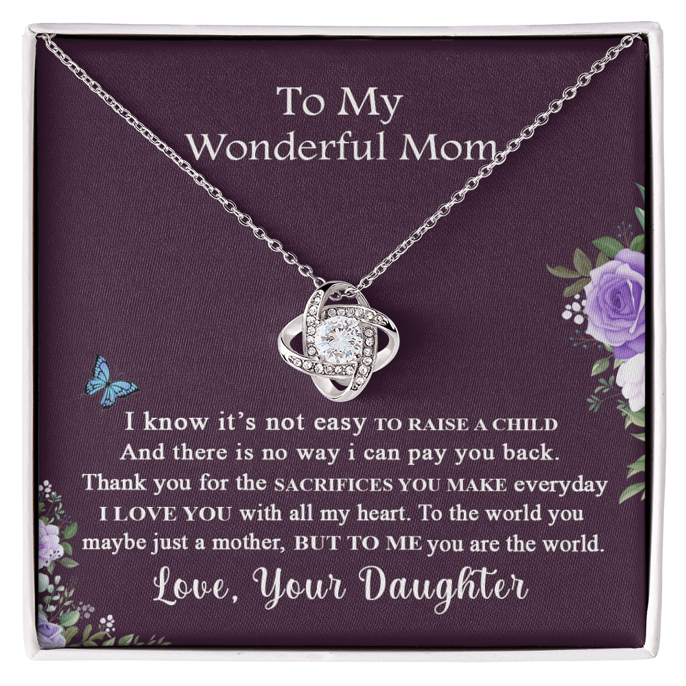 To My Wonderful Mom Necklace From Daughter, I Know It's Not Easy To Raise A Child Necklace Gift For Mom, Mother And Daughter Love Knot Pendant, Jewelry For Mom On Mother's Day Anniversary Birthday