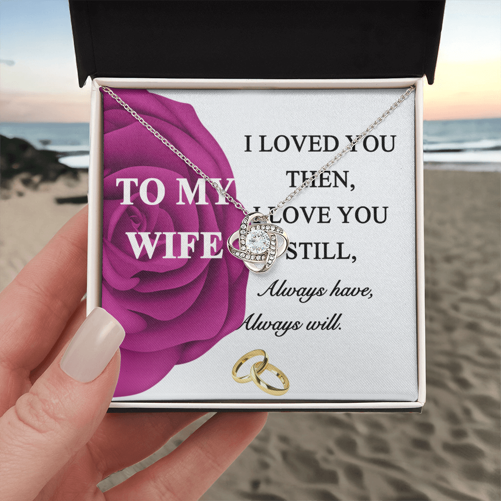 Gift Necklace For Wife, To My Wife Necklace From Husband, Love Knot Jewelry Gift For Wife, Husband To Wife Love Knot Pendant, Rose Necklace For Wife Jewelry Gift For Women I Loved You Then Necklace