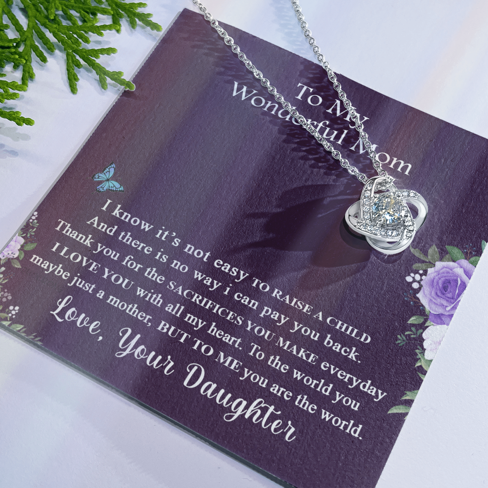 To My Wonderful Mom Necklace From Daughter, I Know It's Not Easy To Raise A Child Necklace Gift For Mom, Mother And Daughter Love Knot Pendant, Jewelry For Mom On Mother's Day Anniversary Birthday