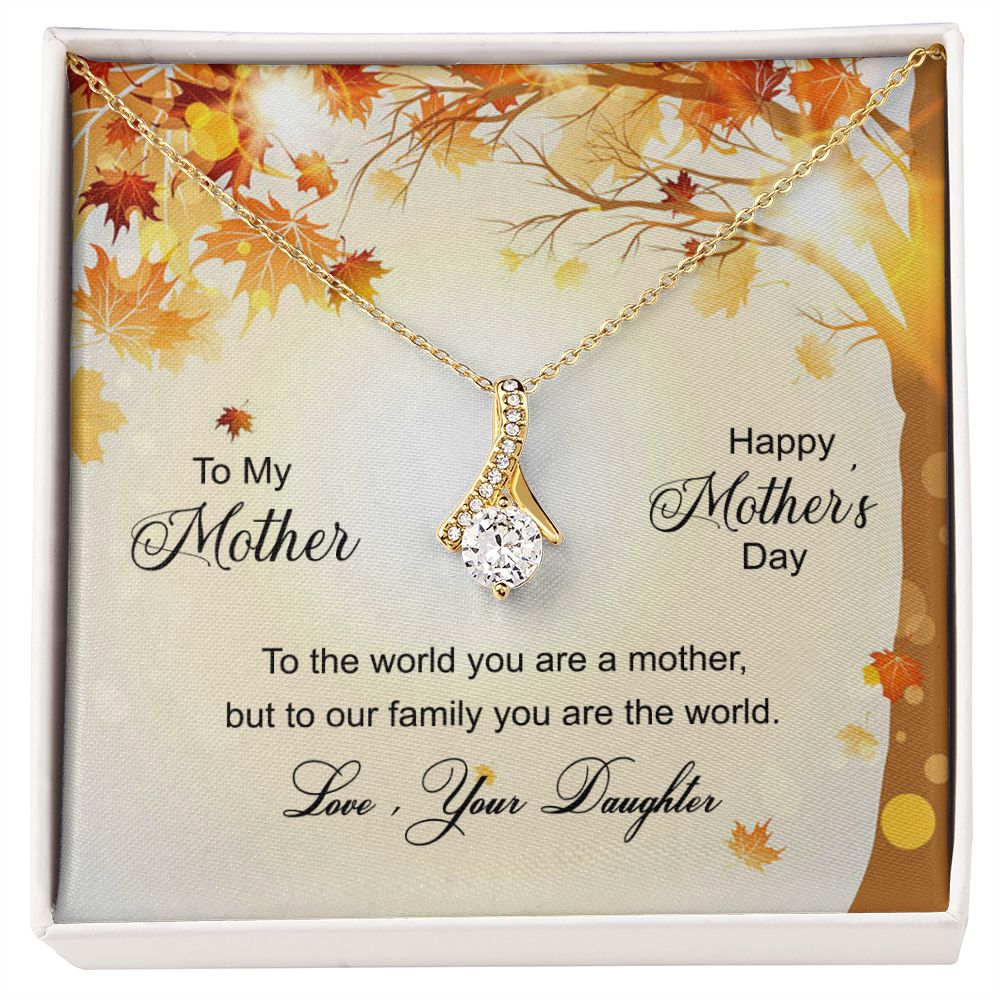 To My Mom Necklace Pendant Gift From Daughter And Happy Mother's Day Gift For Mom Birthday, Anniversary To The World A Mother Family Alluring Beauty Necklace