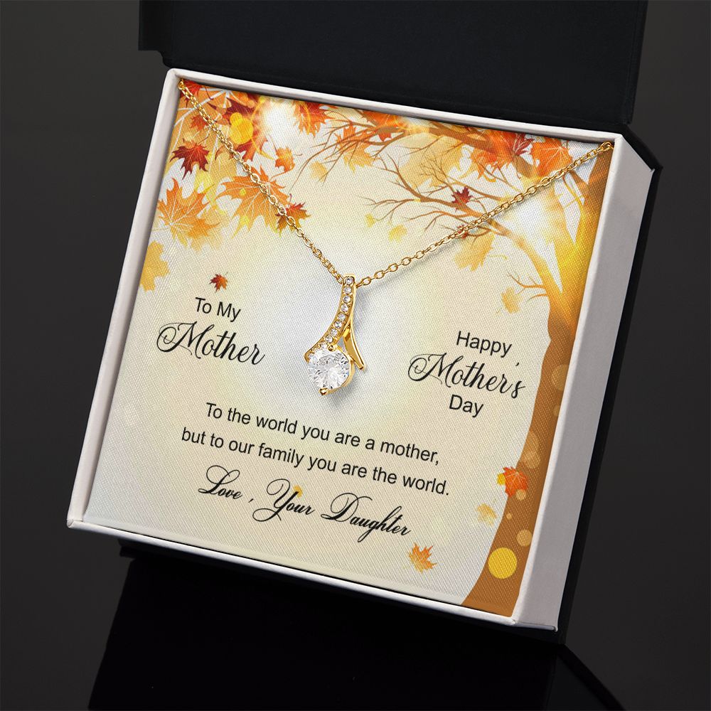 To My Mom Necklace Pendant Gift From Daughter And Happy Mother's Day Gift For Mom Birthday, Anniversary To The World A Mother Family Alluring Beauty Necklace