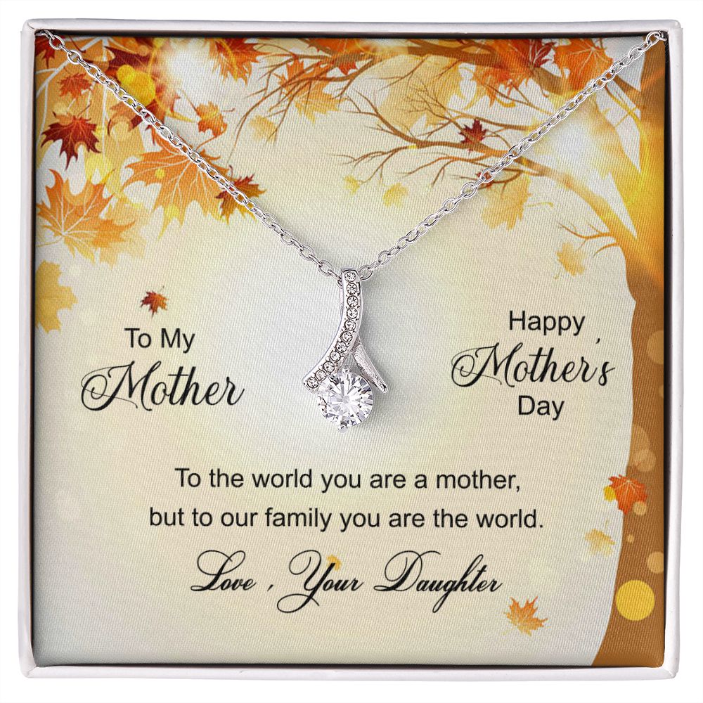 To My Mom Necklace Pendant Gift From Daughter And Happy Mother's Day Gift For Mom Birthday, Anniversary To The World A Mother Family Alluring Beauty Necklace